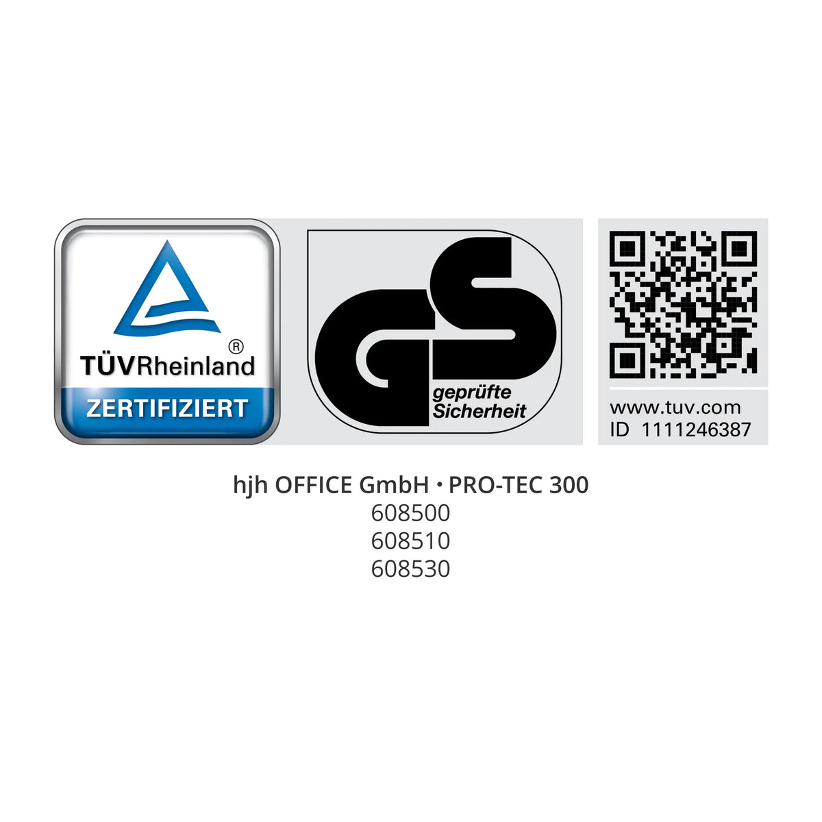 TÜV Rheinland ZERTIFIZIERT GS geprüfte Sicherheit www.tuv.com ID 1111246387 hjh OFFICE GmbH · PRO-TEC 300 608500 608510 608530